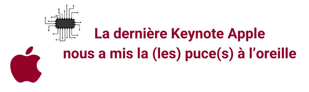 You are currently viewing La dernière Keynote Apple nous a mis la (les) puce(s) à l’oreille